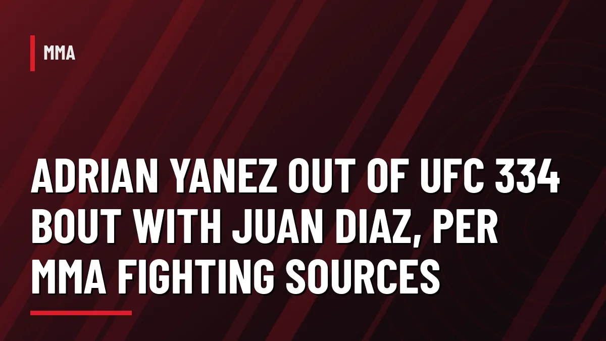 Graphic with headline: Adrian Yanez out of UFC 334 bout with Juan Diaz, per MMA Fighting sources