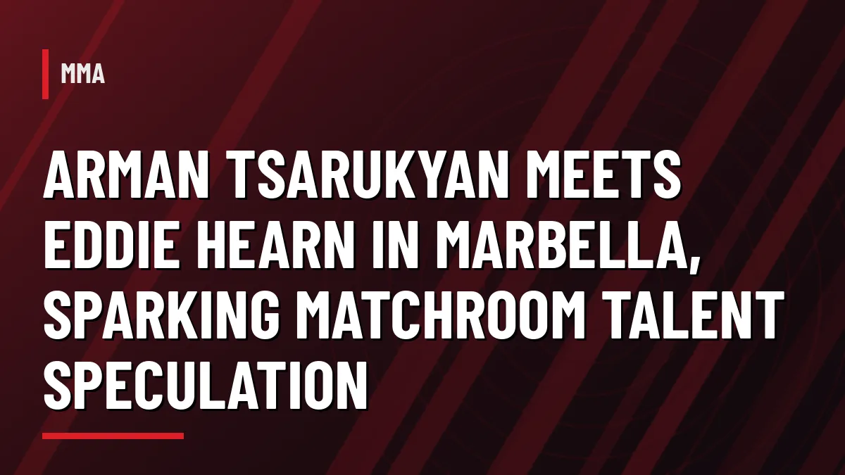 Graphic for Arman Tsarukyan meeting Eddie Hearn in Marbella