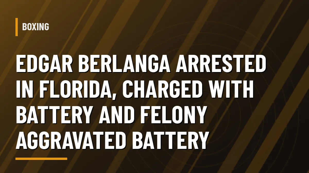 Graphic: Edgar Berlanga arrested in Polk County, Florida on battery charges