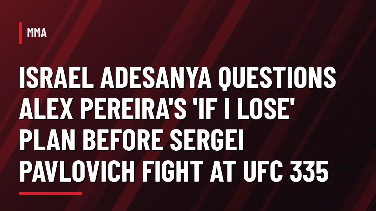 Graphic with headline: Israel Adesanya questions Alex Pereira's 'If I lose' plan before Sergei Pavlovich fight