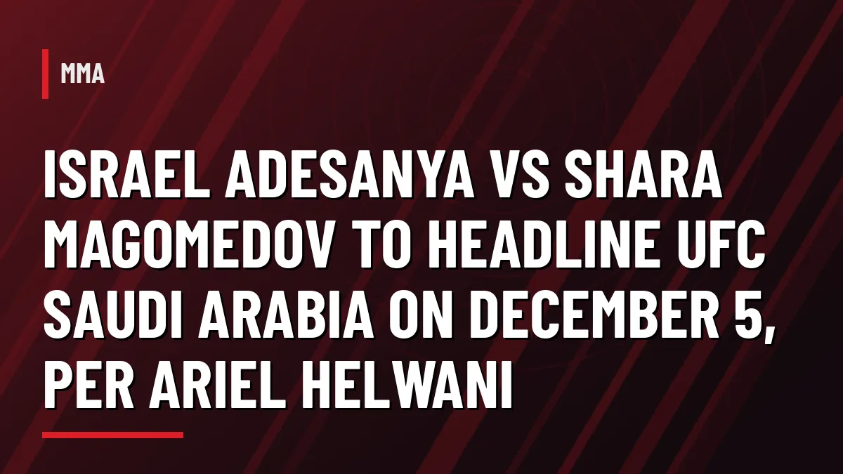 Headline graphic: Israel Adesanya vs Shara Magomedov to headline UFC Saudi Arabia on December 5