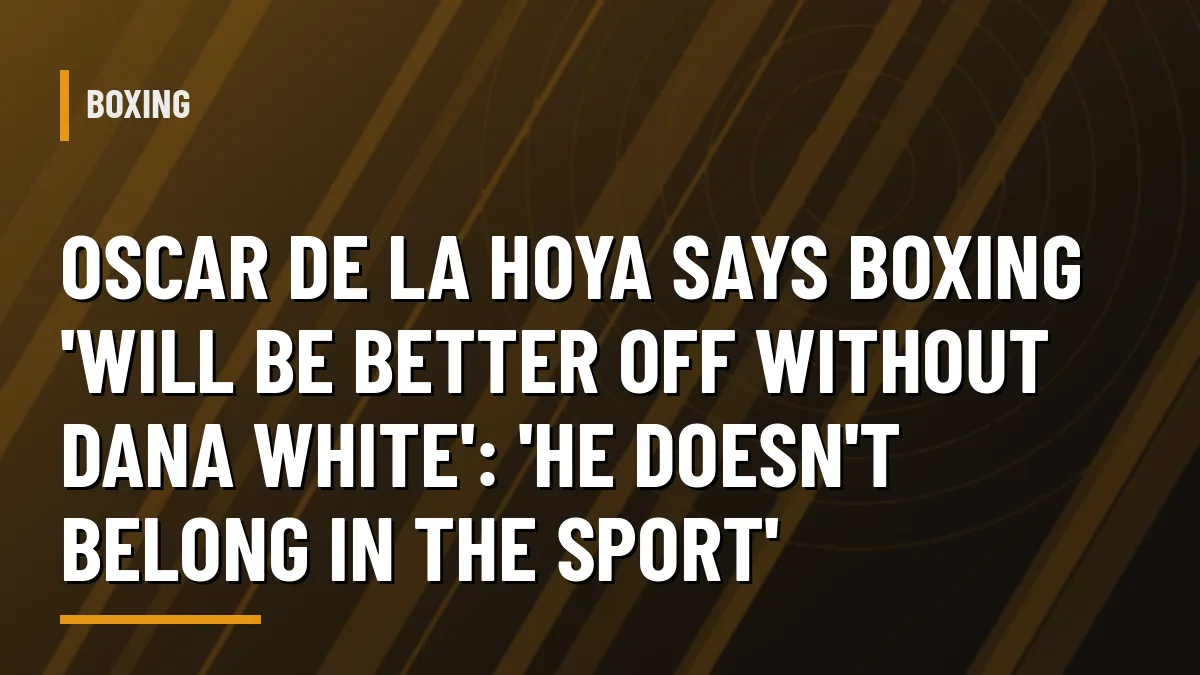 Graphic for Oscar De La Hoya's comments on Dana White and Zuffa Boxing