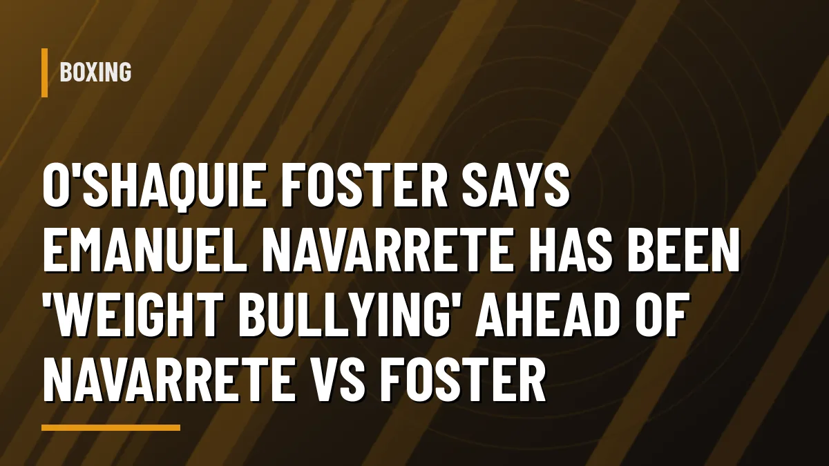 Graphic for O'Shaquie Foster vs Emanuel Navarrete super featherweight unification