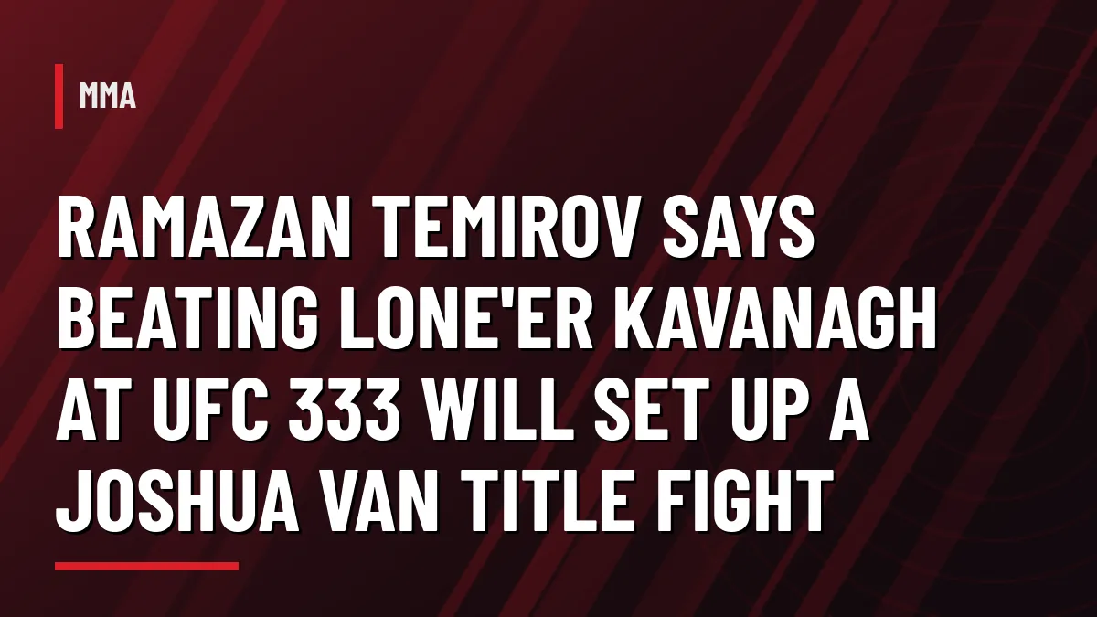 Graphic: Ramazan Temirov eyes Joshua Van title fight after UFC 333 bout with Lone'er Kavanagh
