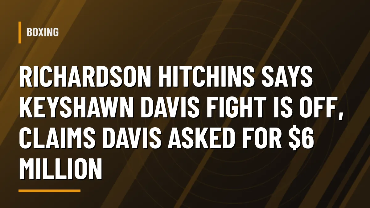Graphic: Richardson Hitchins says Keyshawn Davis fight is off