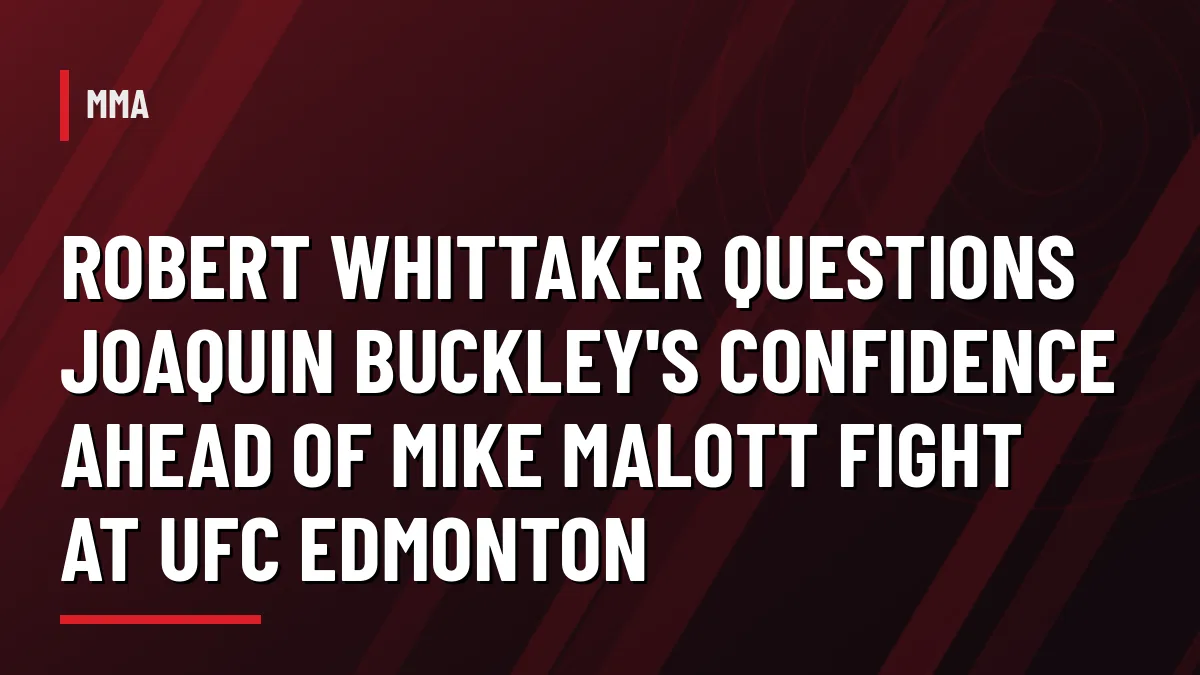 Graphic with headline: Robert Whittaker questions Joaquin Buckley's confidence ahead of Mike Malott at UFC Edmonton