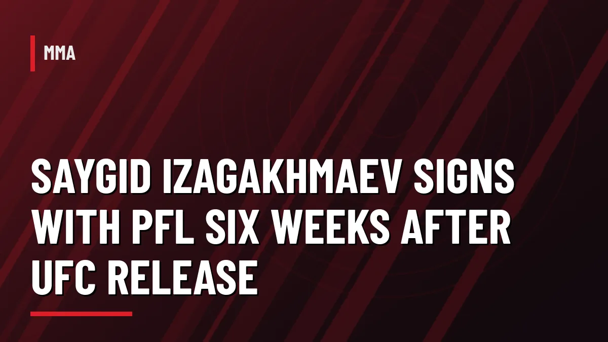 Graphic: Saygid Izagakhmaev signs with PFL after UFC release