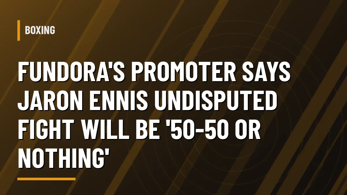 Headline graphic: Fundora's promoter demands 50-50 split for Jaron Ennis fight