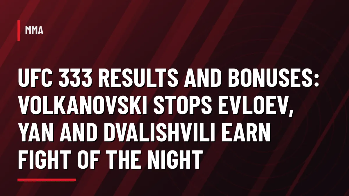 POP MMA graphic: UFC 333 results and bonuses, Volkanovski, Kavanagh, Yan and Dvalishvili earn $100,000