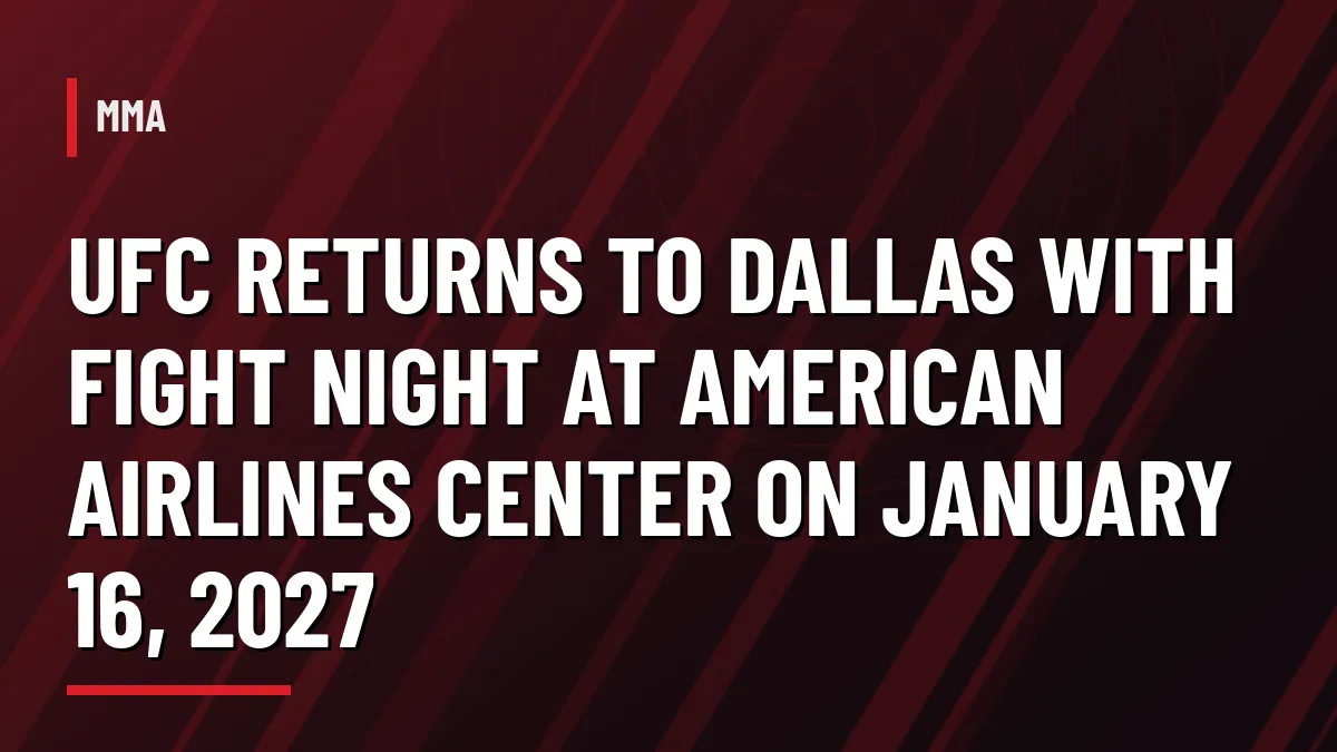 UFC Fight Night Dallas at American Airlines Center on January 16, 2027