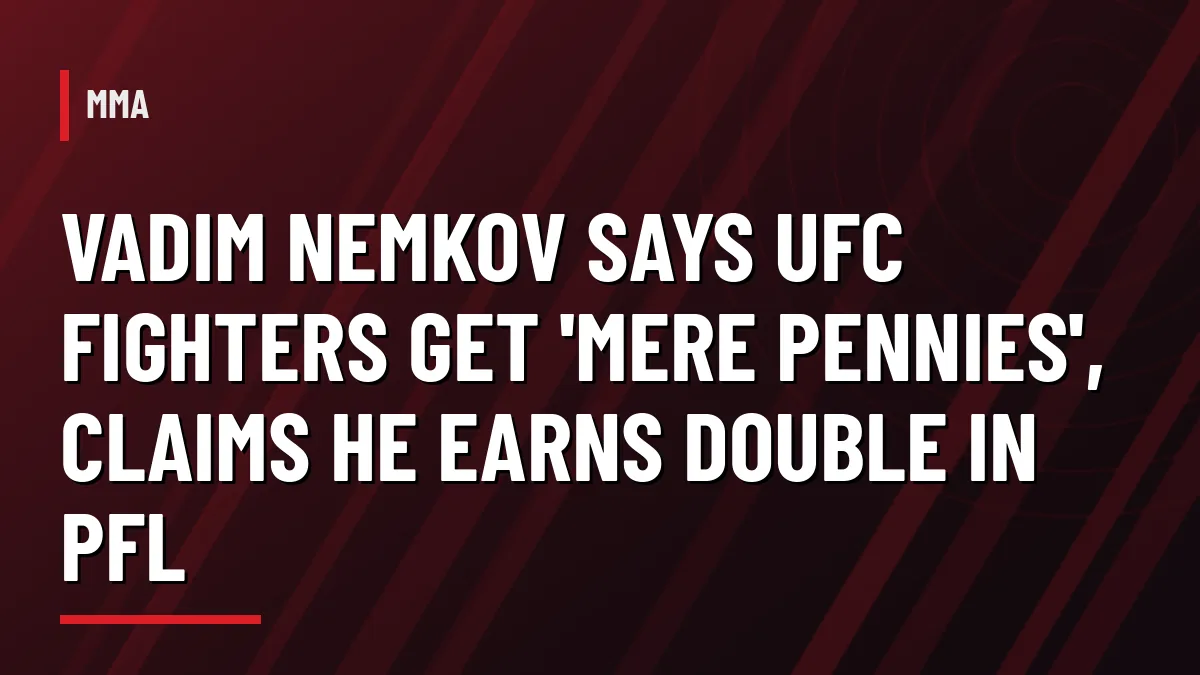 Graphic headline: Vadim Nemkov says UFC fighters get mere pennies