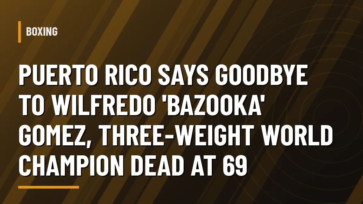 Wilfredo 'Bazooka' Gomez, Puerto Rican three-weight boxing world champion, dies at 69